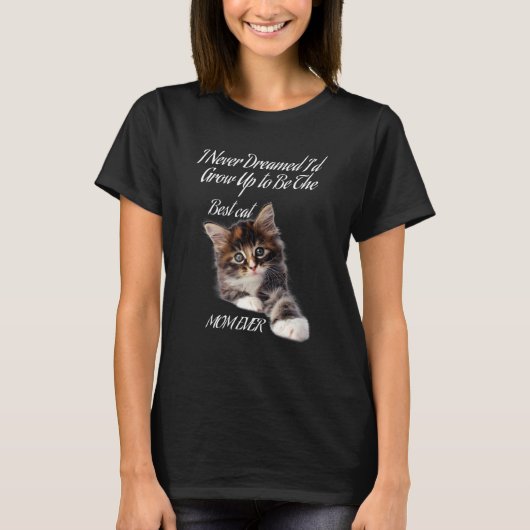 最高の猫のママになるとは夢にも思わなかった Tシャツ (正面)