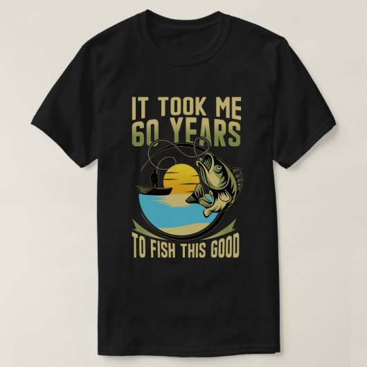 最高の釣りができるようになるまで60年かかりました 60歳の誕生日 Tシャツ (デザイン正面)