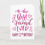 最高のFriend Ever 11誕生日タイポグラフィin Pink カード<br><div class="desc">シンプルタイポグラフィがはっきりしたピンク色のトーンにあなたの友人が幸せ11誕生日最高のになりたい。©ネスノルドバーグ</div>
