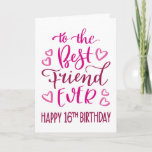 最高のFriend Ever 16誕生日タイポグラフィインPink カード<br><div class="desc">シンプルタイポグラフィがはっきりしたピンク色のトーンにあなたの友人が幸せ16の誕生日を最高の望む。©ネスノルドバーグ</div>