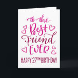最高のFriend Ever 27誕生日タイポグラフィインPink カード<br><div class="desc">シンプルタイポグラフィがはっきりしたピンク色のトーンにあなたの友人が幸せ27の誕生日を最高の望む。©ネスノルドバーグ</div>
