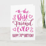 最高のFriend Ever 74th誕生日タイポグラフィin Pink カード<br><div class="desc">シンプルタイポグラフィがはっきりしたピンク色のトーンにあなたの友人が幸せ74誕生日を望む最高の。©ネスノルドバーグ</div>