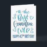 最高のGrandpa Ever 40th Birthdayタイポグラフィin Blue カード<br><div class="desc">シンプルタイポグラフィが青いトーンではっきりしたあなたのグランドパが今まで幸せ40歳の誕生日を望むこと最高の。©ネスノルドバーグ</div>