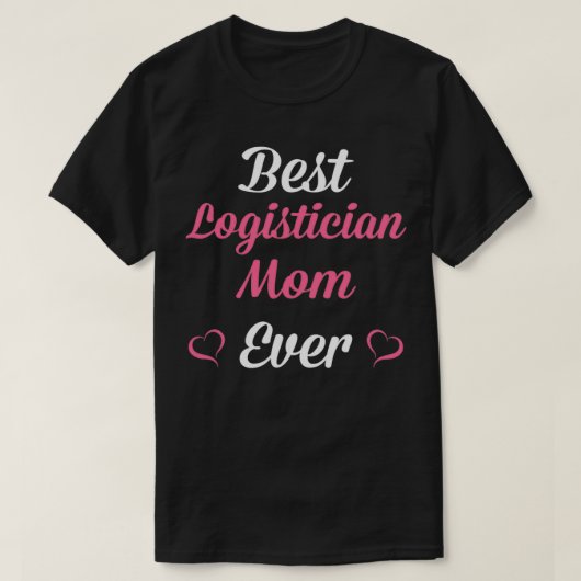 最高のLogistician Mom Ever Mothers Day Tシャツ (デザイン正面)