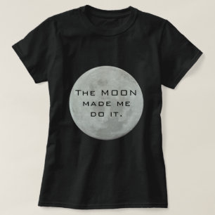 月は私に-満月それをさせます Tシャツ