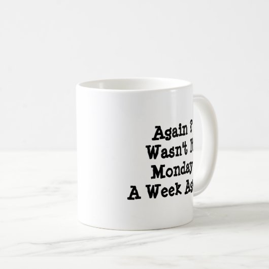 月曜日か?1週間前じゃなかったの? コーヒーマグカップ (正面右)
