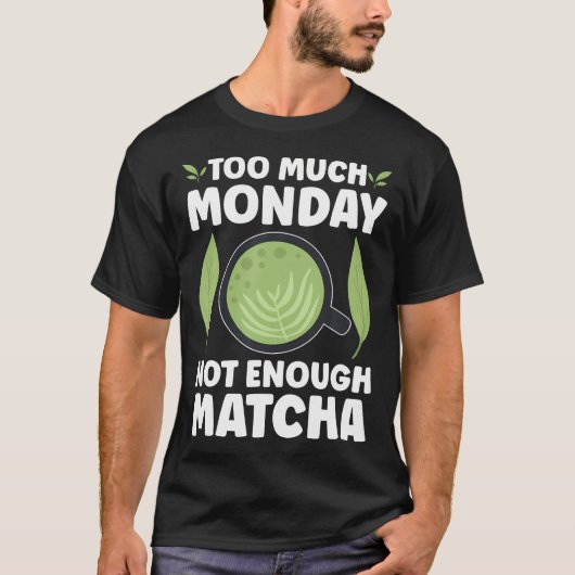 月曜日が多すぎて抹茶が足りない Tシャツ (正面)