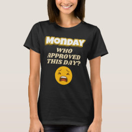月曜日って誰が承認したの?(皮肉屋さん向け) Tシャツ