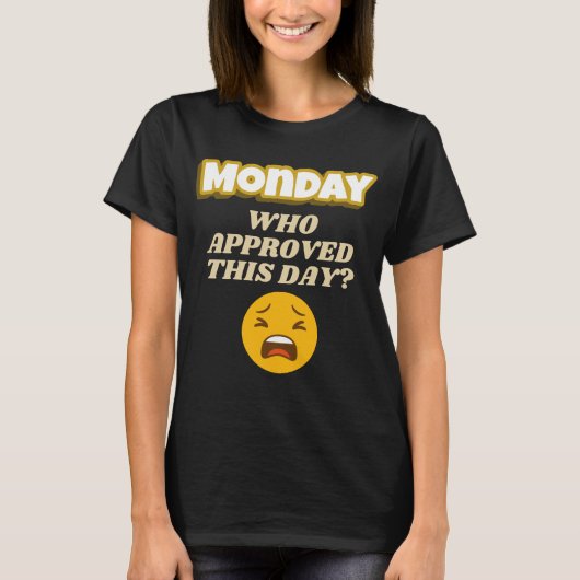 月曜日って誰が承認したの?(皮肉屋さん向け) Tシャツ (正面)