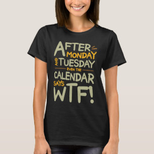 月笑わされる曜日と火曜日の後もカレンダー Tシャツ