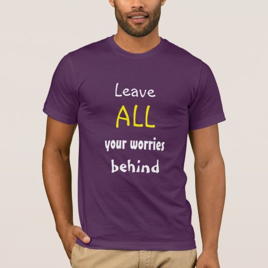 有望な引用文の後ろのあなたの心配をすべて残して下さい Tシャツ