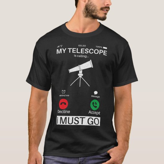 望遠鏡が呼び出し中で、電話でAに行かねばならない Tシャツ (正面)