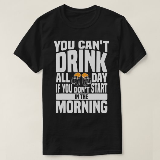 朝から飲みもし始めないと一日飲めない Tシャツ (デザイン正面)