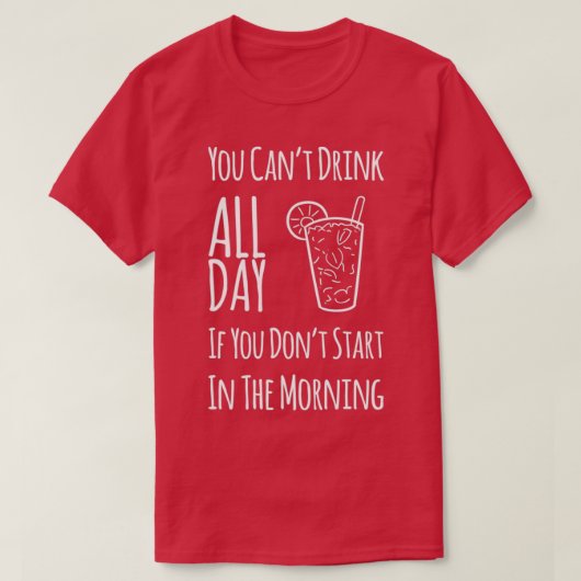 朝から飲み始めもしないのは一日中飲めない Tシャツ (デザイン正面)