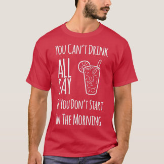 朝から飲み始めもしないのは一日中飲めない Tシャツ