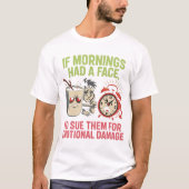 朝に顔があれば感情的虐待で訴えるのに Tシャツ (正面)