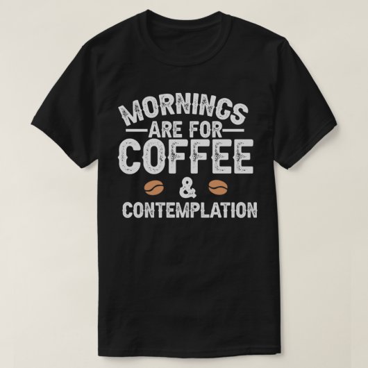 朝はコーヒーと熟考のためだ Tシャツ (デザイン正面)