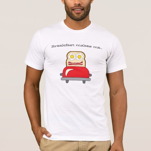 朝食は私に幸せなTシャツをします Tシャツ (正面)