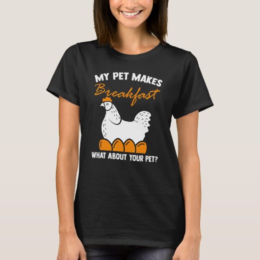 朝食を作る私のペットのニワトリ Tシャツ (正面)