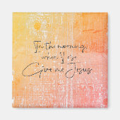 朝、私が立ち上がる時、私は与えイエス引用文 マグネット (正面)