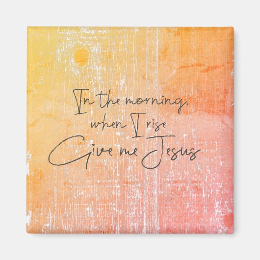 朝、私が立ち上がる時、私は与えイエス引用文 マグネット (正面)