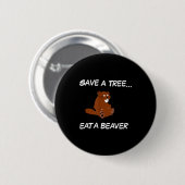 木を守れ ビーバーを食べろ 面白い引用Tシャツ 缶バッジ (正面&裏面)