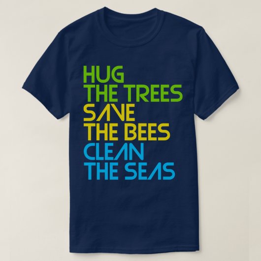 木を抱きしめて、蜂を救って、海をきれいにしよう Tシャツ (デザイン正面)
