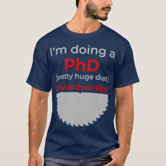木工でPhDの巨大かわいらしな塵を行うIx27m Tシャツ