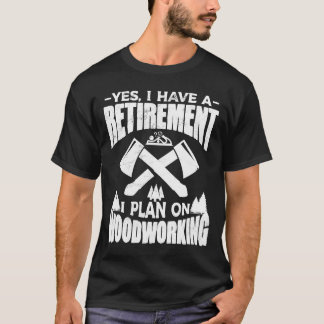 木工の大工には退職計画がある ウッドワーキング Tシャツ