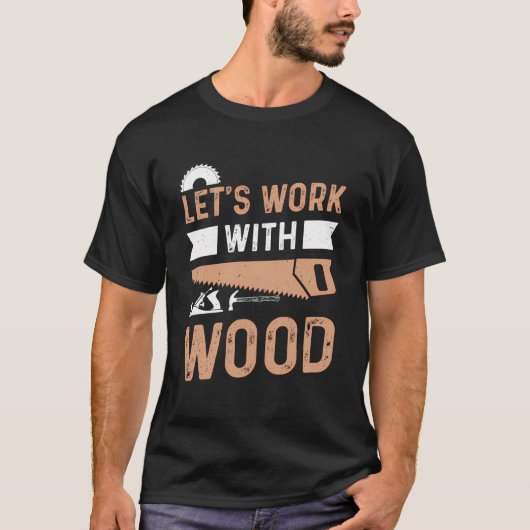 木材で作業しよう – 木工工具Woodwork Tシャツ (正面)