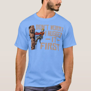 木材加工は心配しない私はそれを最初のLumberjac抱きしめた Tシャツ
