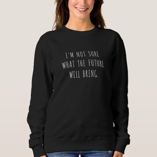 未来が何をもたらすのか分からない1 スウェットシャツ (正面)
