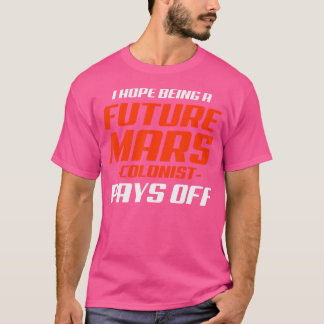 未来の火星の植民地主義者は常に天文学おもしろいを学ぶ Tシャツ