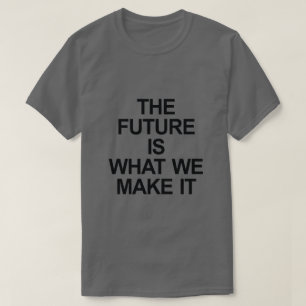 未来は、私たちが作り出すものです Tシャツ