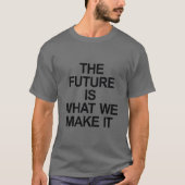未来は、私たちが作り出すものです Tシャツ (正面)