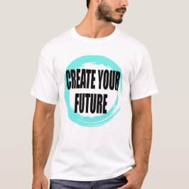 未来を創造する モチベーショナルタイポグラフィTシャツ Tシャツ