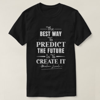 未来最高のを予測する方法は、それを作成することである Tシャツ