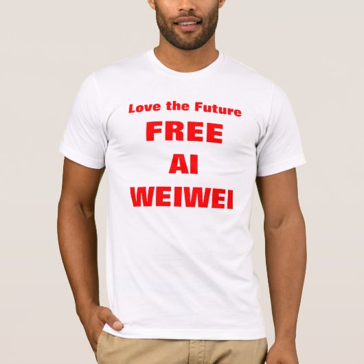 "未来-自由なAi Weiwei"のTシャツのワイシャツ--を愛して下さい Tシャツ (正面)