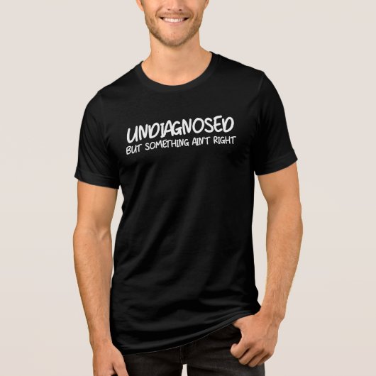 未診断だけど何かおかしいよ Funny Quote トライブレンドTシャツ (正面)