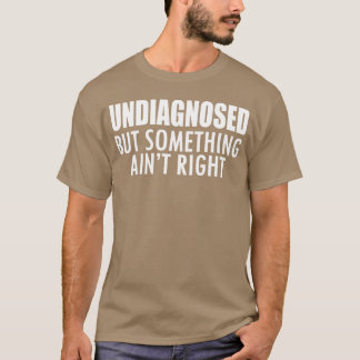 未診断だけど何かがおかしい - 唯一無二 Tシャツ