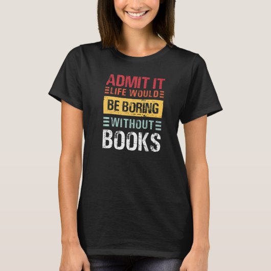 本がなければ人生は退屈だと言うしかない 読書 Tシャツ (正面)