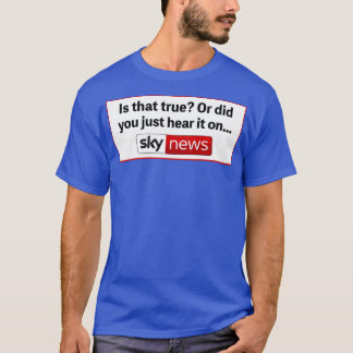 本当なのか、それともスカイニュースで聞いたのか Tシャツ