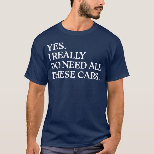 本当にこんなにたくさんの車が必要なんです 車好きな人 おもしろTシャツ Tシャツ (正面)