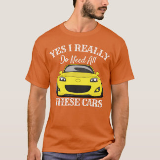 本当にこんなにたくさんの車が必要なんです 車好きへのギフト 友達へ Tシャツ