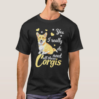 本当にコーギーをいっぱい飼う必要がある コーギー犬 同好会 Tシャツ