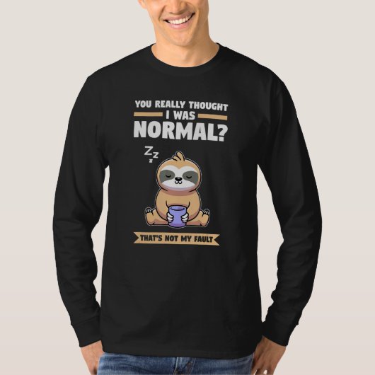 本当に私を普通の服を着た怠け動物だと思っていたのか Tシャツ (正面)
