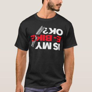 本当に良いEbikes Co. Is My E Bike Ok Tシャツ