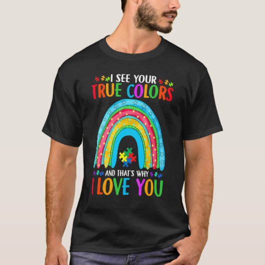本当のあなたが見えて愛してる 虹の自閉症デザイン Tシャツ (正面)
