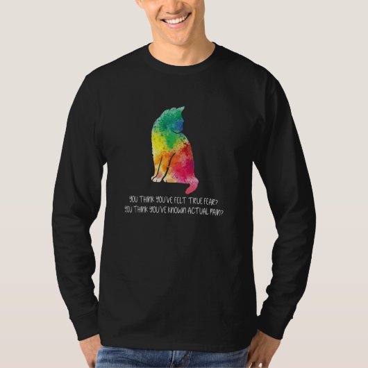 本当の恐怖を感じたことがあるって思ってる 猫の噛みつきの痛み Tシャツ (正面)