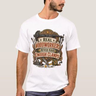 本物の木工家にはもっとクランプが必要Tシャツ Tシャツ